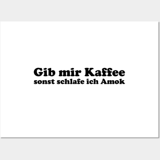 Gib mir Kaffee oder ich schlafe Amok lustiger Kaffeespruch Posters and Art